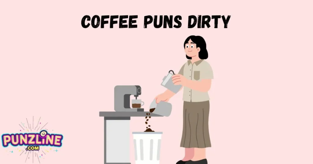 Coffee Puns Dirty