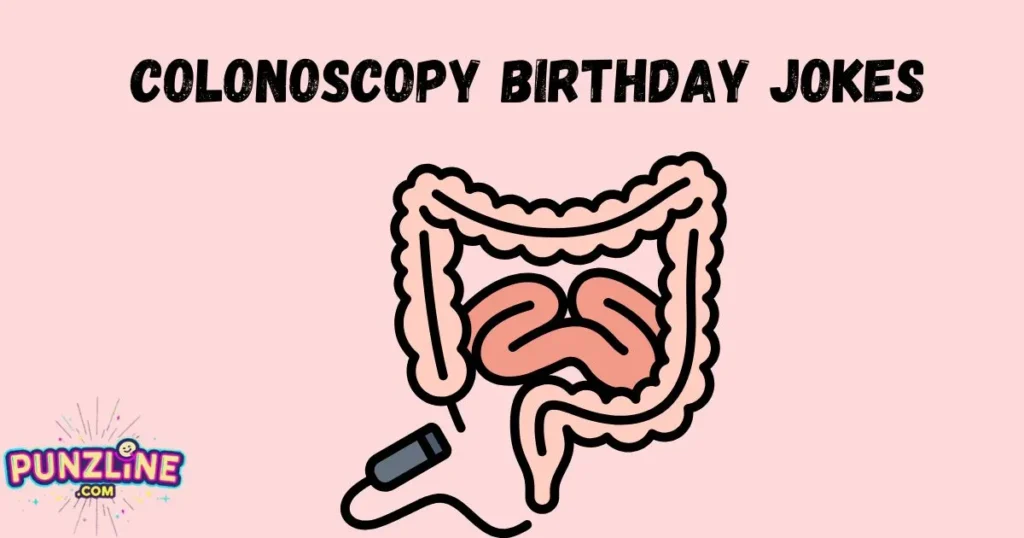 Colonoscopy Birthday Jokes