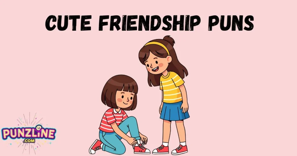 Cute Friendship Puns