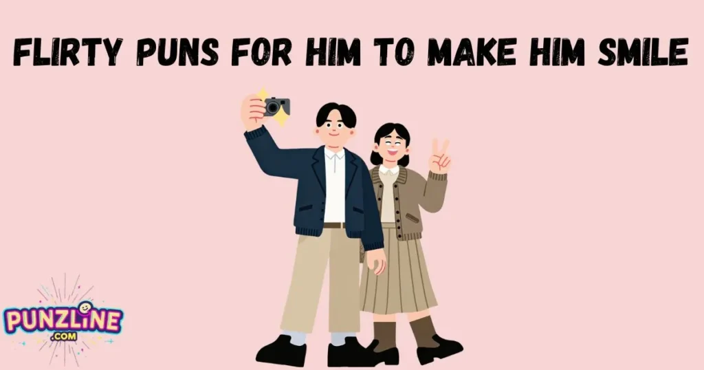 Flirty Puns For Him To Make Him Smile