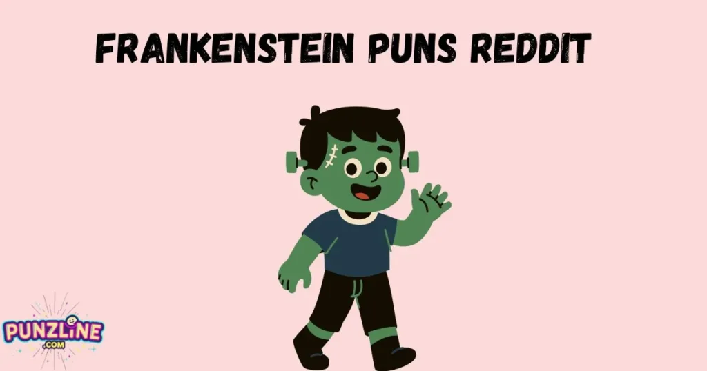 Frankenstein Puns Reddit
