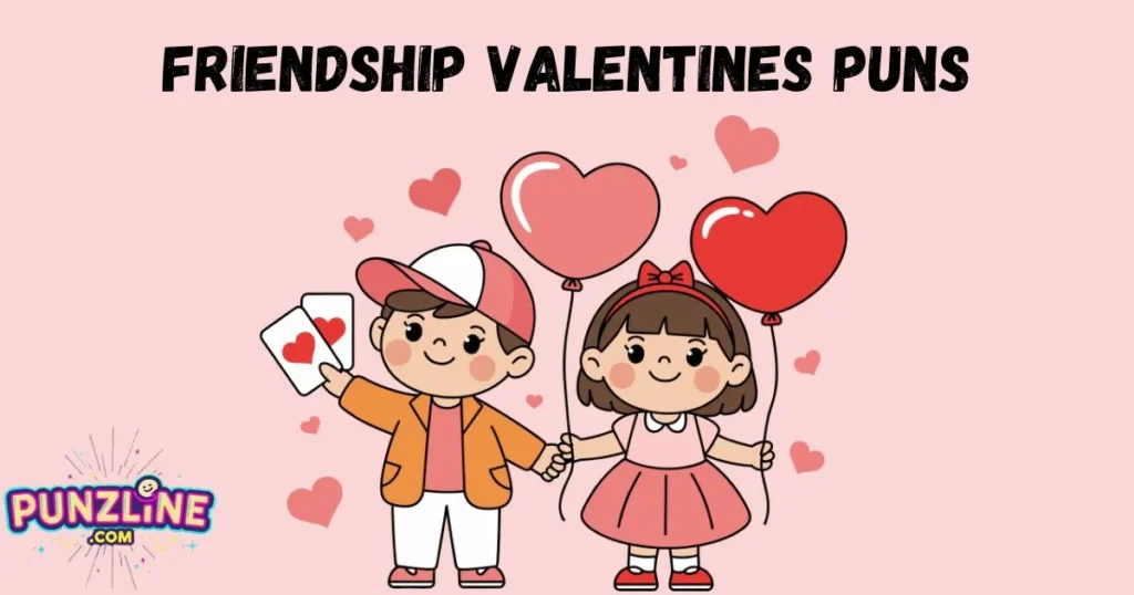 Friendship Valentines Puns
