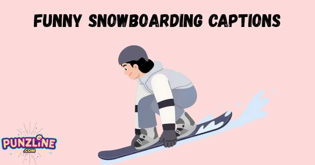 Funny Snowboarding Captions