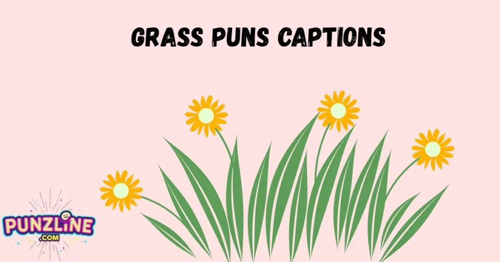 Grass Puns Captions