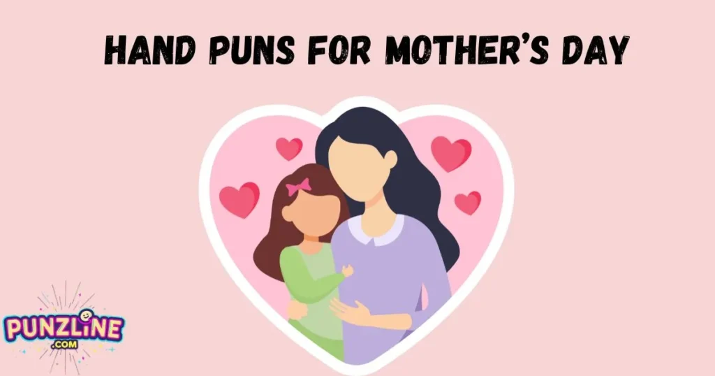 Hand Puns For Mothers Day