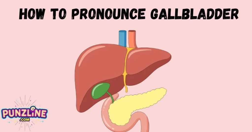 How To Pronounce Gallbladder