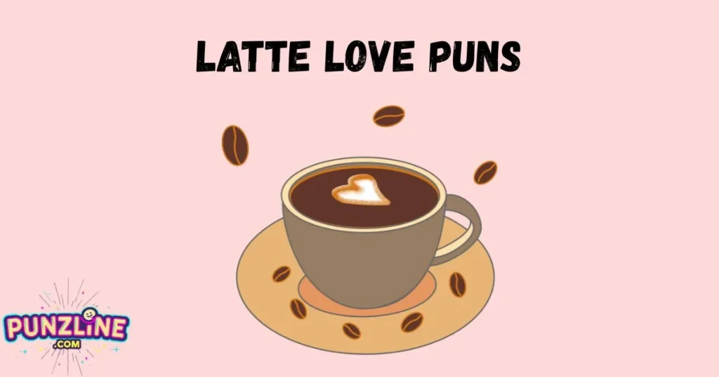 Latte Love Puns