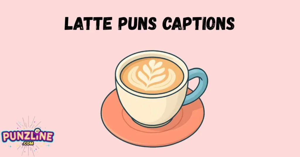 Latte Puns Captions