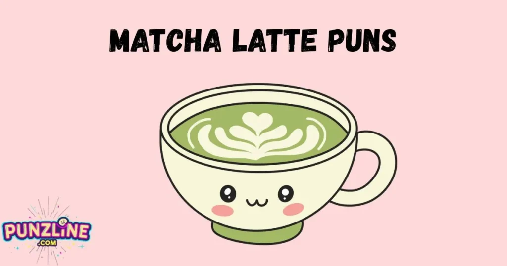 Matcha Latte Puns