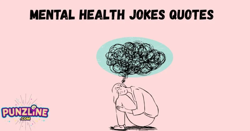 Mental Health Jokes Quotes