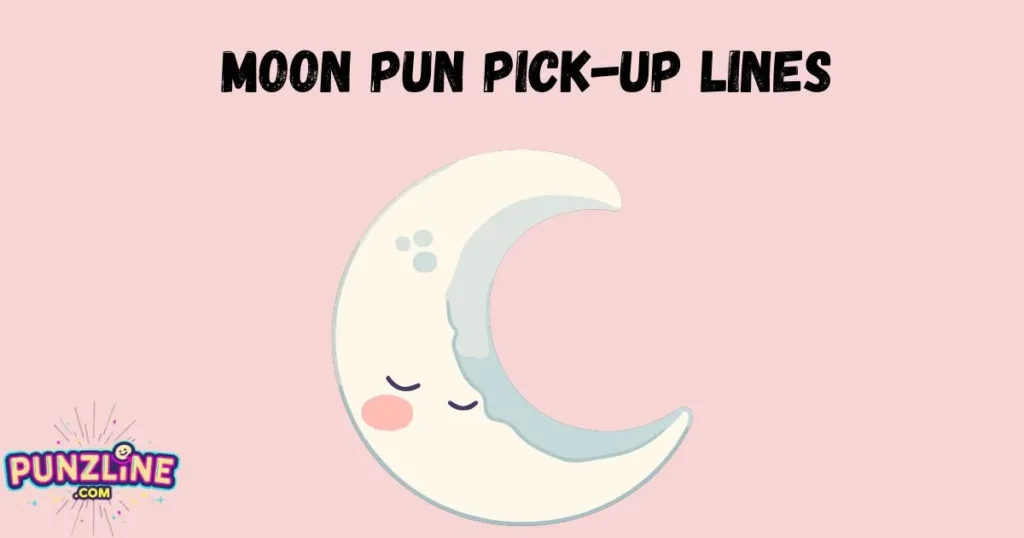 Moon Pun Pick Up Lines