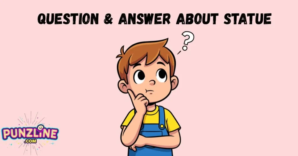 Question And Answer About Statue