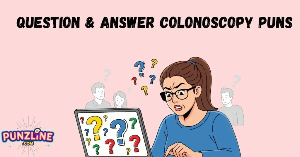 Question And Answer Colonoscopy Puns