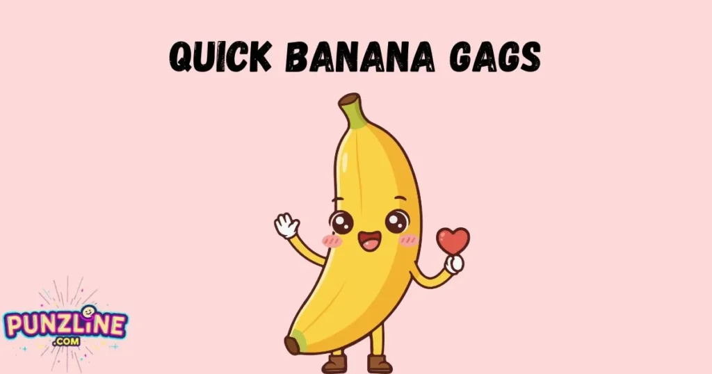 Quick Banana Gags