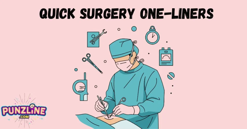 Quick Surgery One Liners