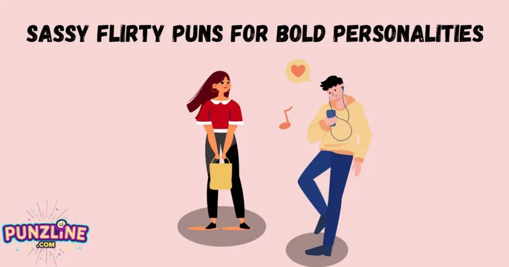 Sassy Flirty Puns For Bold Personalities