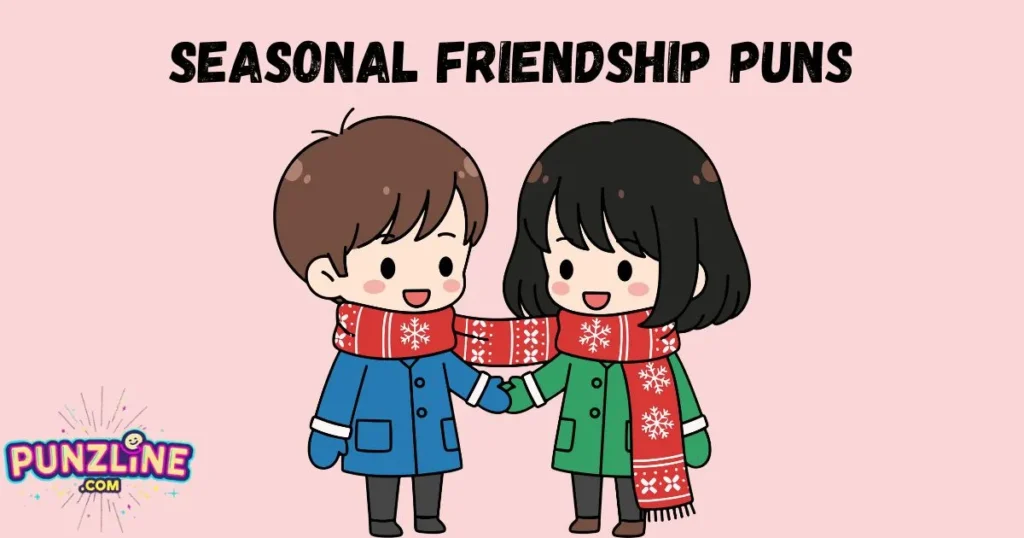 Seasonal Friendship Puns
