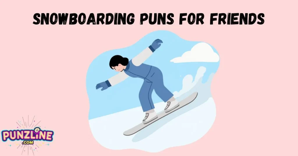 Snowboarding Puns For Friends