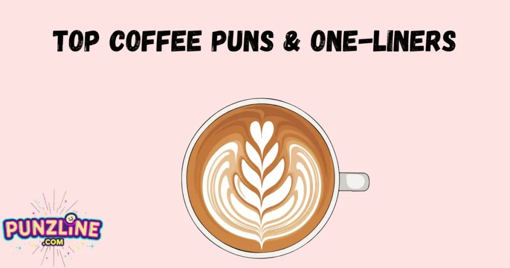 Top Coffee Puns And One Liners