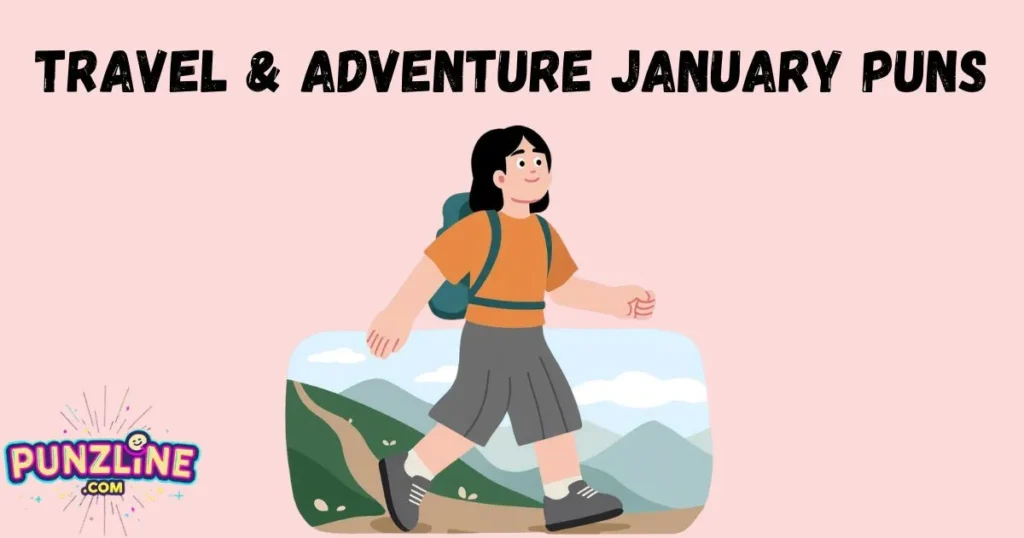 Travel And Adventure January Puns