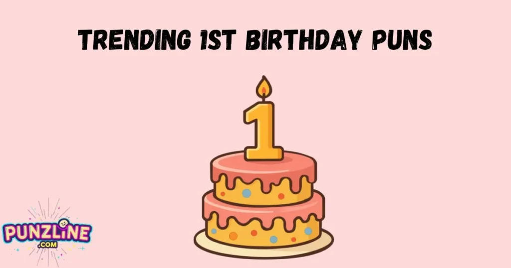 Trending 1st Birthday Puns
