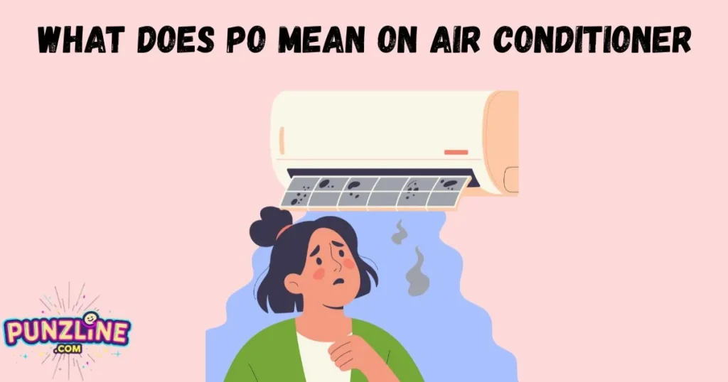 What Does Po Mean On Air Conditioner