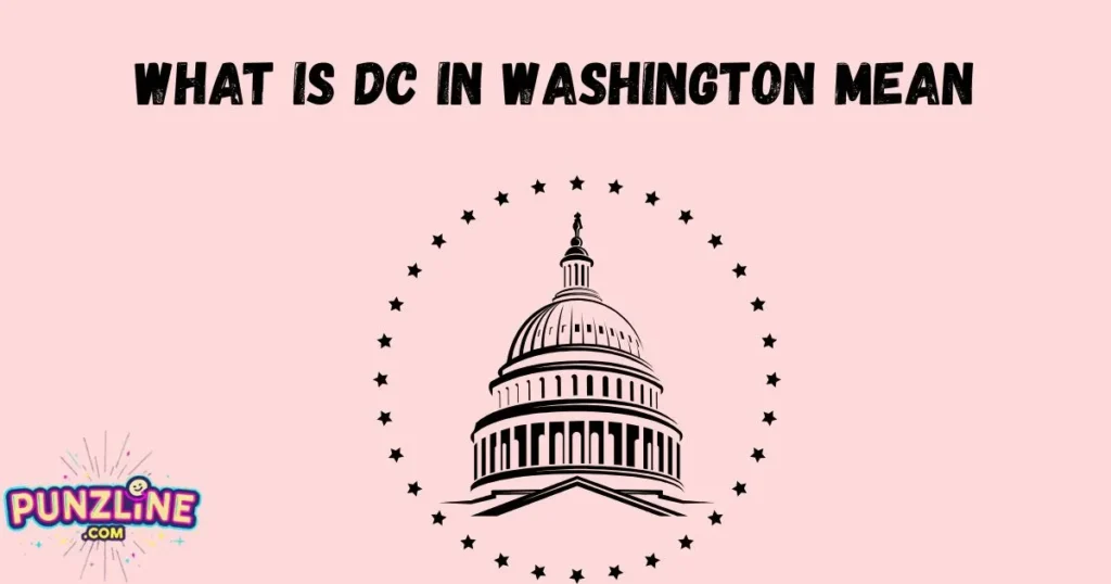What Is Dc In Washington Mean