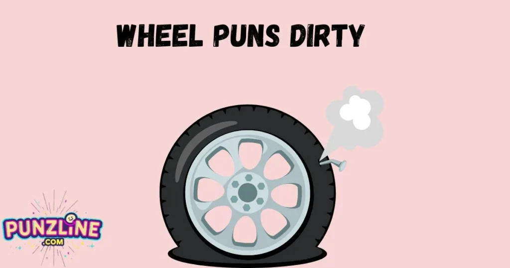 Wheel Puns Dirty