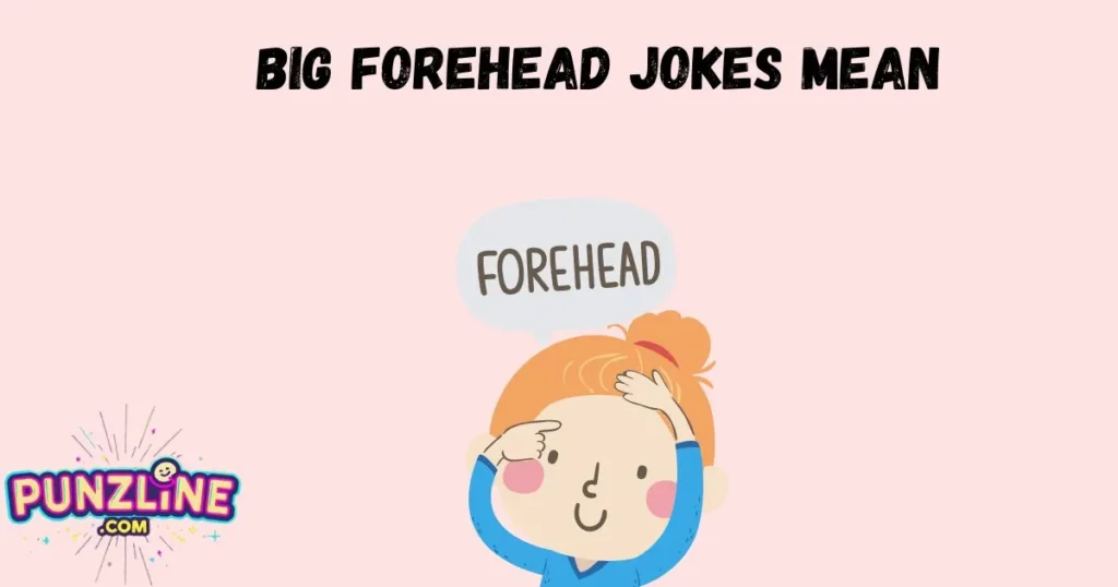 Big Forehead Jokes Mean