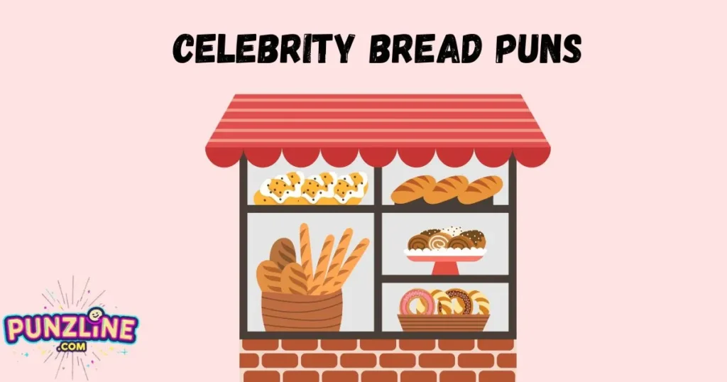 Celebrity Bread Puns