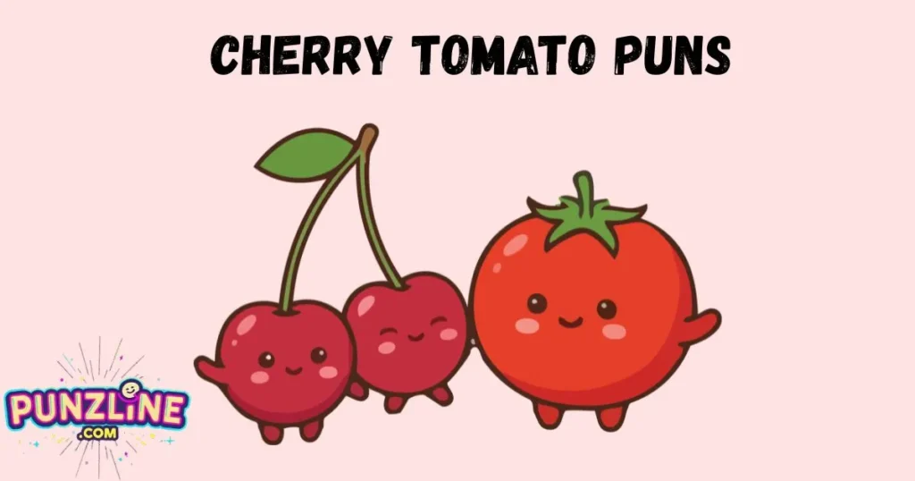 Cherry Tomato Puns
