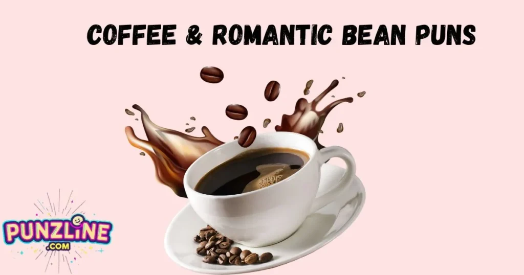 Coffee And Romantic Bean Puns