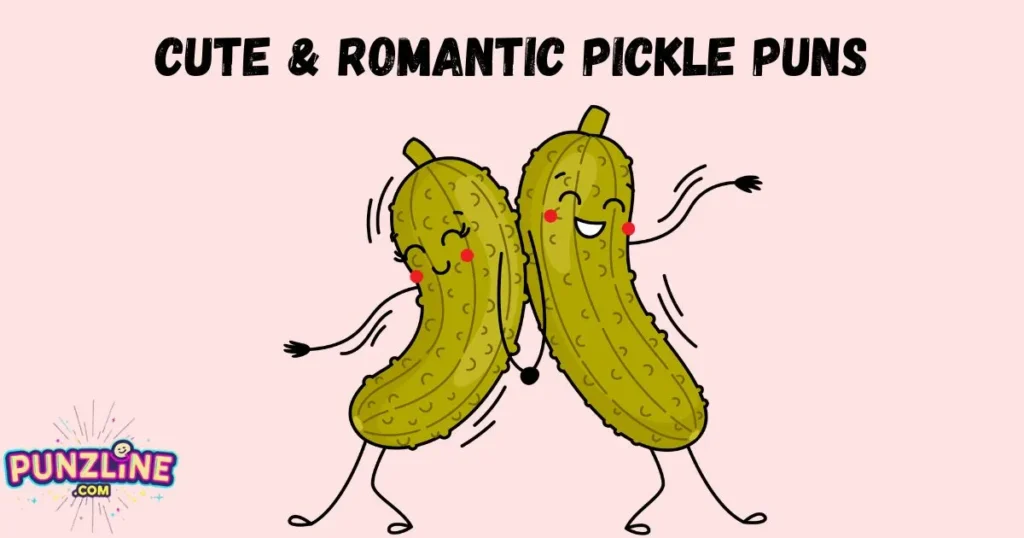 Cute And Romantic Pickle Puns