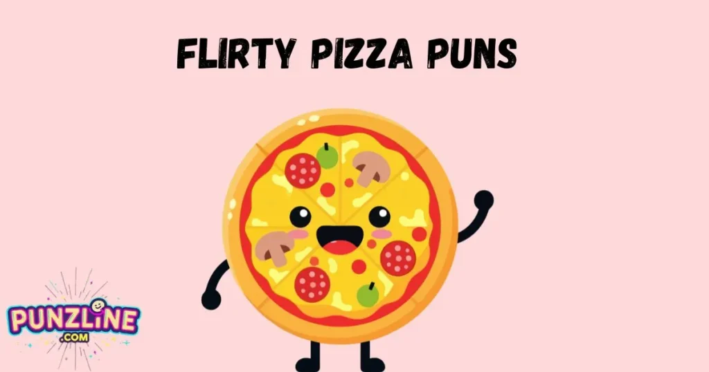 Flirty Pizza Puns