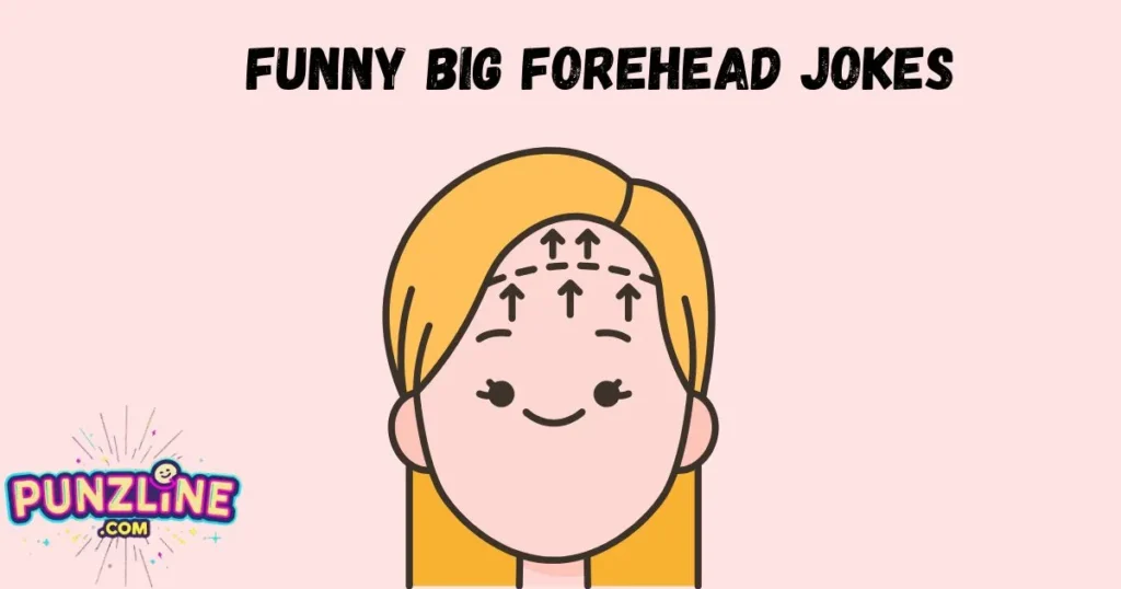 Funny Big Forehead Jokes