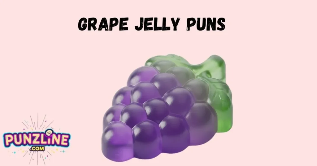 Grape Jelly Puns