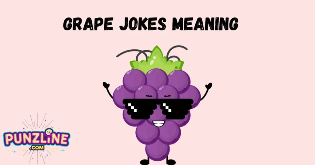 Grape Jokes Meaning
