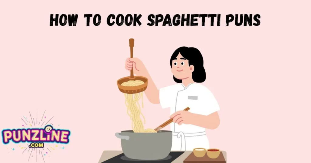 How To Cook Spaghetti Puns