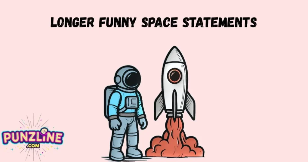 Longer Funny Space Statements