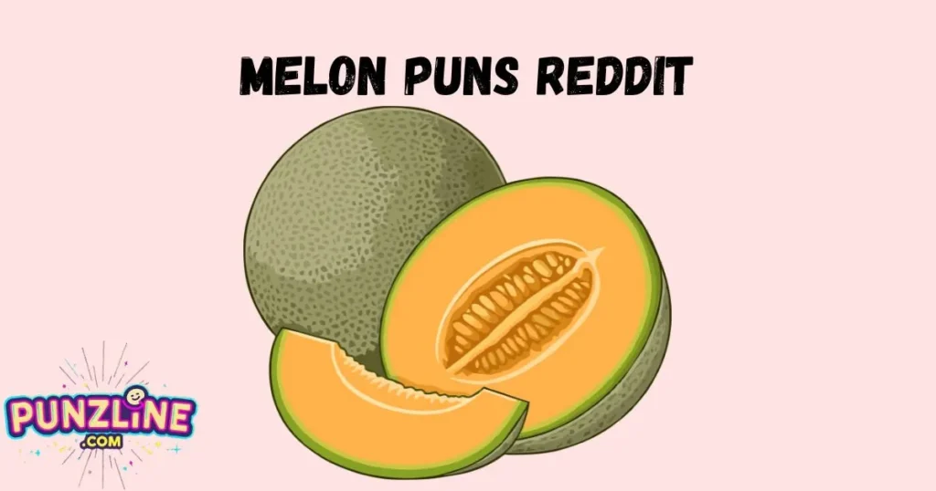 Melon Puns Reddit