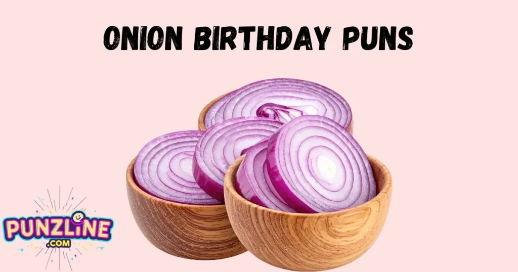 Onion Birthday Puns