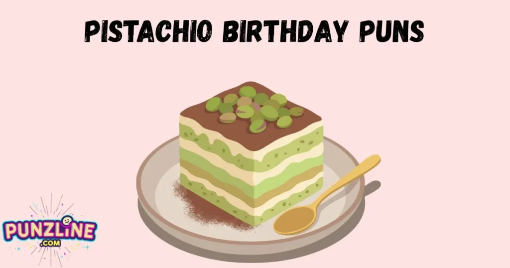 Pistachio Birthday Puns