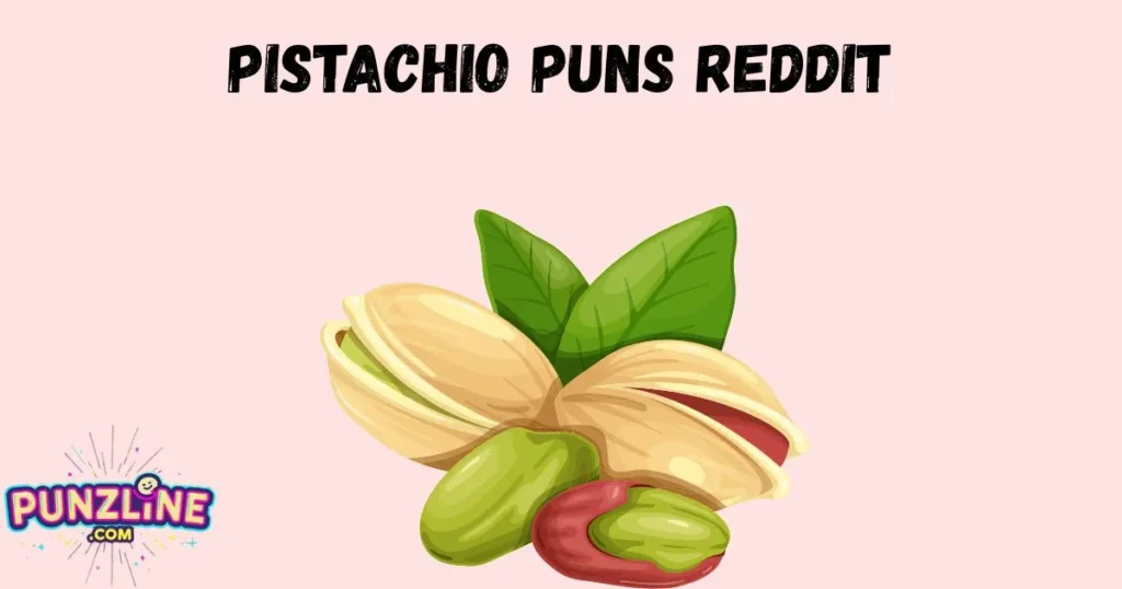 Pistachio Puns Reddit