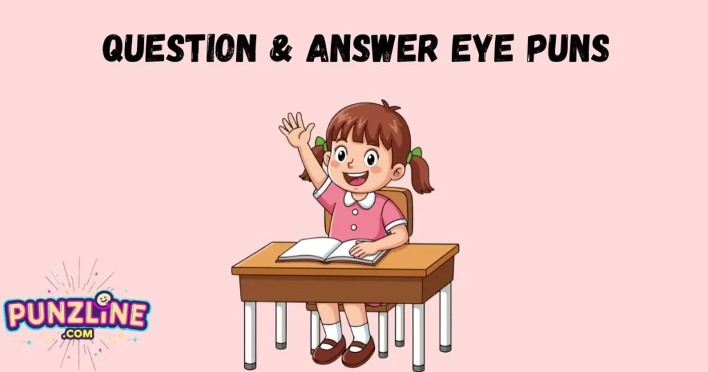 Question And Answer Eye Puns