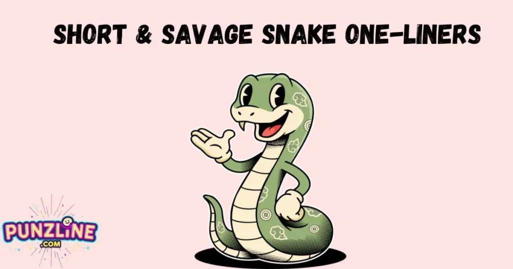 Short And Savage Snake One Liners