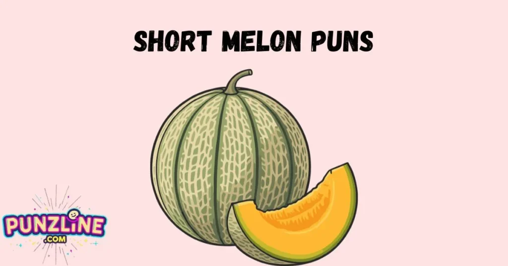 Short Melon Puns