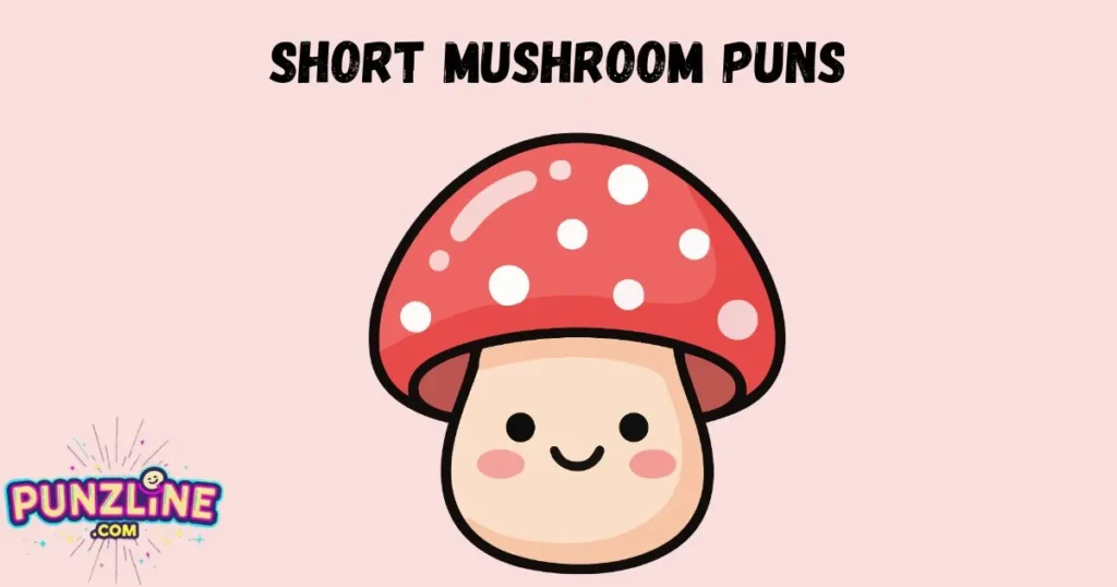 Short Mushroom Puns