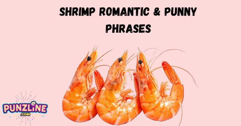 Shrimp Romantic And Punny Phrases