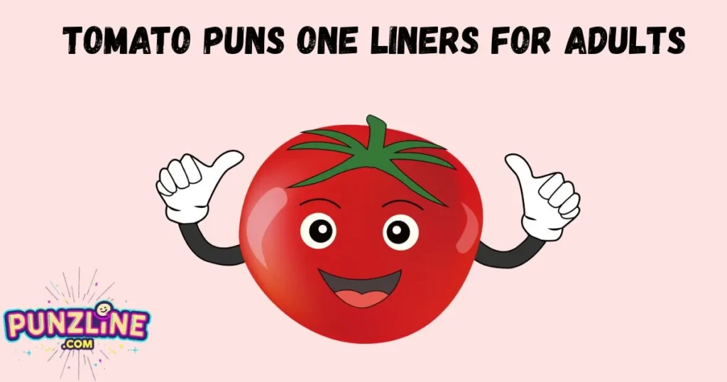 Tomato Puns One Liners For Adults
