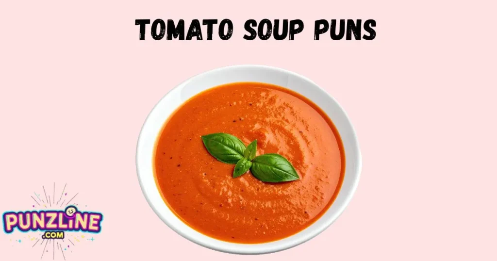 Tomato Soup Puns
